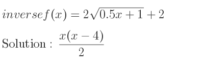 The inverse of f(x)=2sqrt(0.5x+1)+2 is (x(x-4))/2